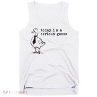 Today Im A Serious Goose Tank Top thumb 0