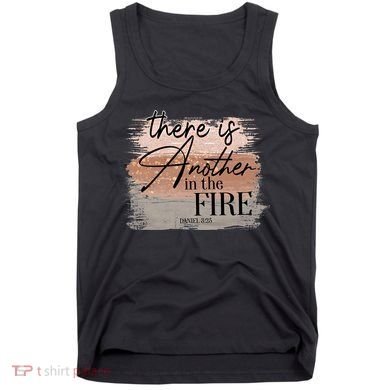 There Is Another In The Fire Daniel 3 25 Christian Jesus Tank Top