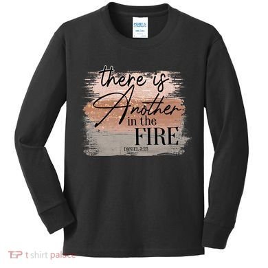 There Is Another In The Fire Daniel 3 25 Christian Jesus Kids Long Sleeve Shirt