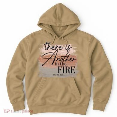 There Is Another In The Fire Daniel 3 25 Christian Jesus Hoodie
