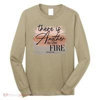 There Is Another In The Fire Daniel 3 25 Christian Jesus Long Sleeve Shirt thumb 0