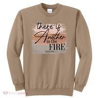 There Is Another In The Fire Daniel 3 25 Christian Jesus Sweatshirt thumb 0