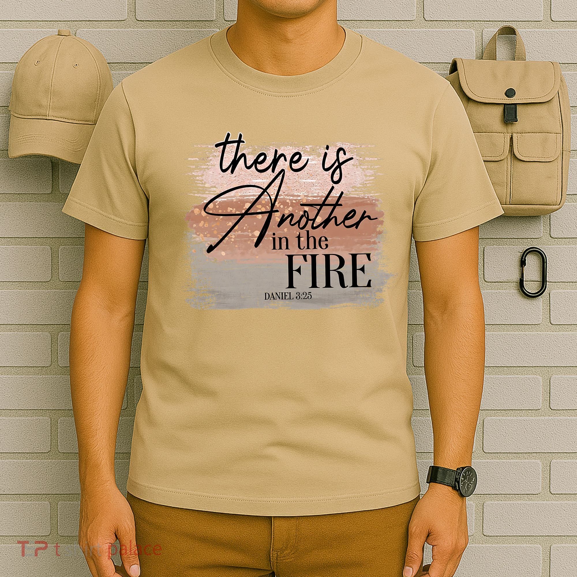 There Is Another In The Fire Daniel 3 25 Christian Jesus T-Shirt