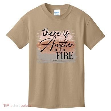There Is Another In The Fire Daniel 3 25 Christian Jesus Kids T-Shirt