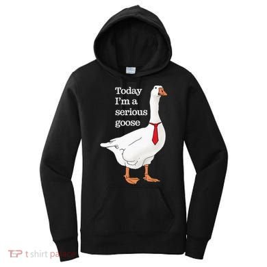 Today I Am A Serious Goose Funny Oddly Specific Dank Meme Women's Hoodie