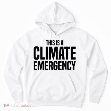 This Is A Climate Emergency Hoodie