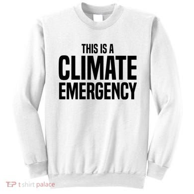 This Is A Climate Emergency Sweatshirt