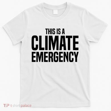 This Is A Climate Emergency T-Shirt