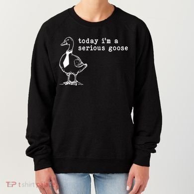 Today IM A Serious Goose Women's Sweatshirt