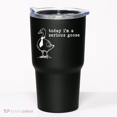 Today IM A Serious Goose Tumbler