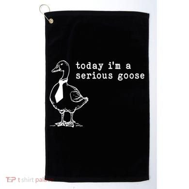Today IM A Serious Goose Golf Towel