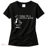 Today IM A Serious Goose Women's T-Shirt thumb 0