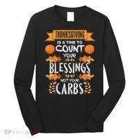 Thanksgiving Is A Time To Count Your Blessings Not Your Carbs Long Sleeve Shirt thumb 0