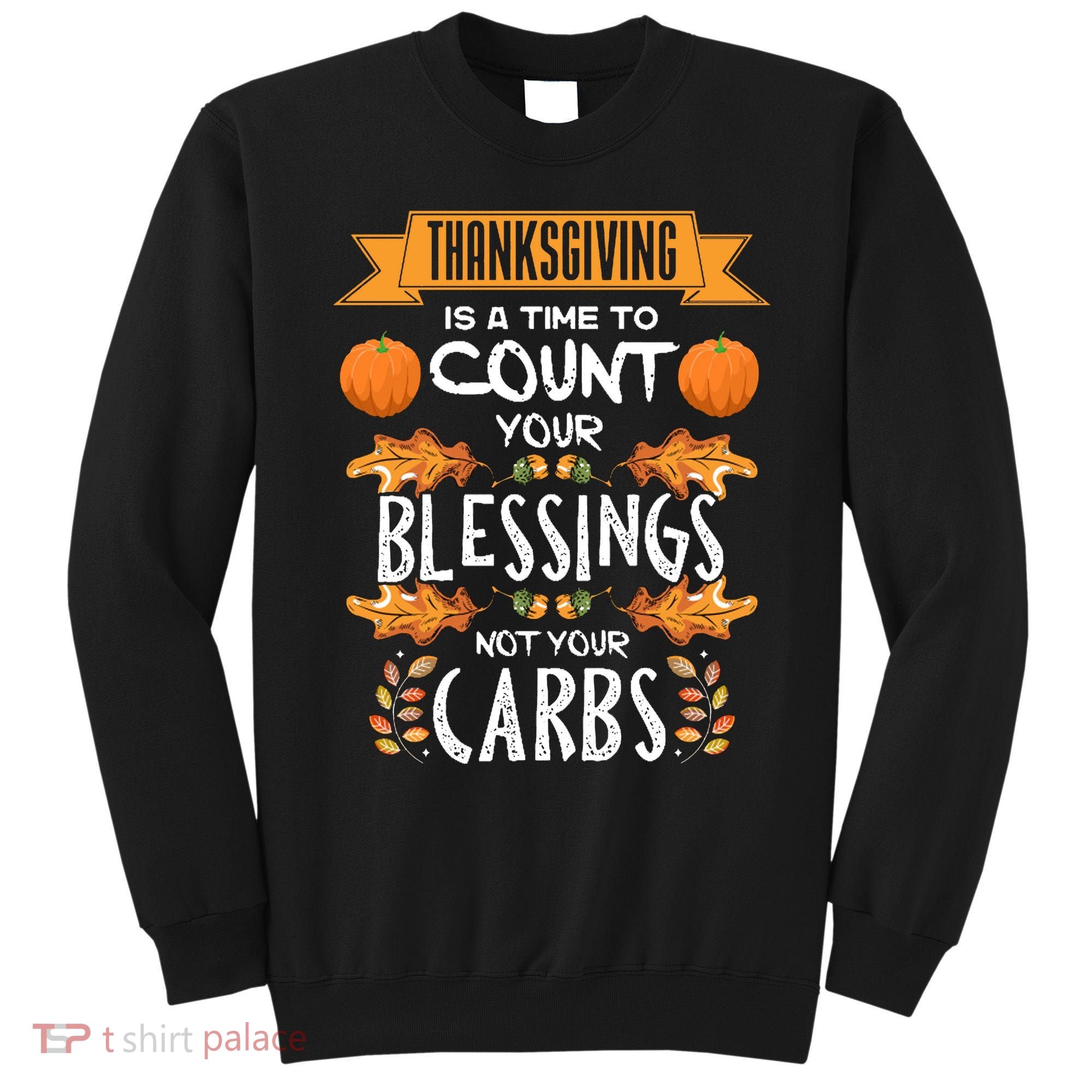 Thanksgiving Is A Time To Count Your Blessings Not Your Carbs Sweatshirt