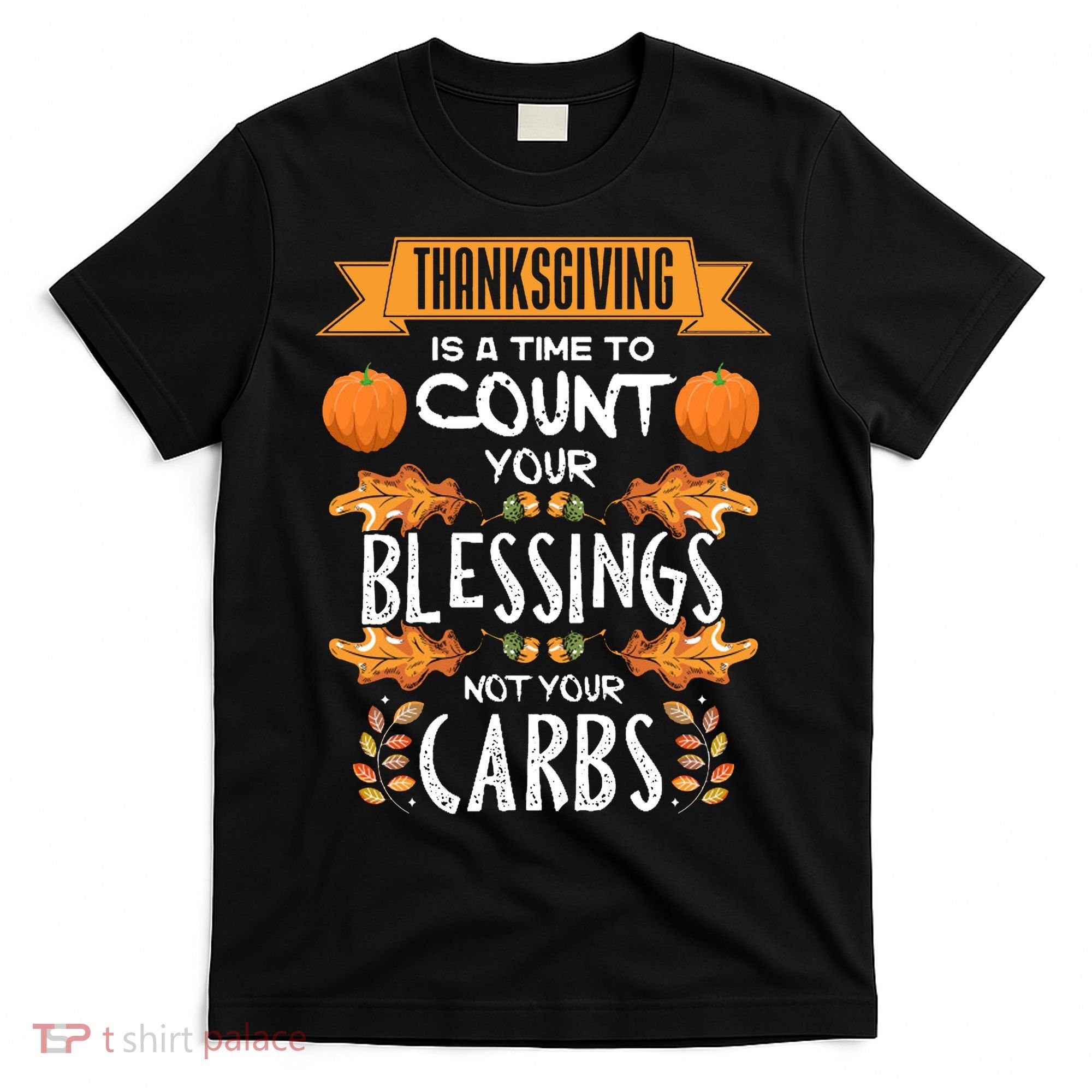 Thanksgiving Is A Time To Count Your Blessings Not Your Carbs T-Shirt