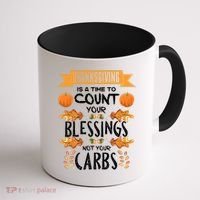 Thanksgiving Is A Time To Count Your Blessings Not Your Carbs Coffee Mug thumb 1
