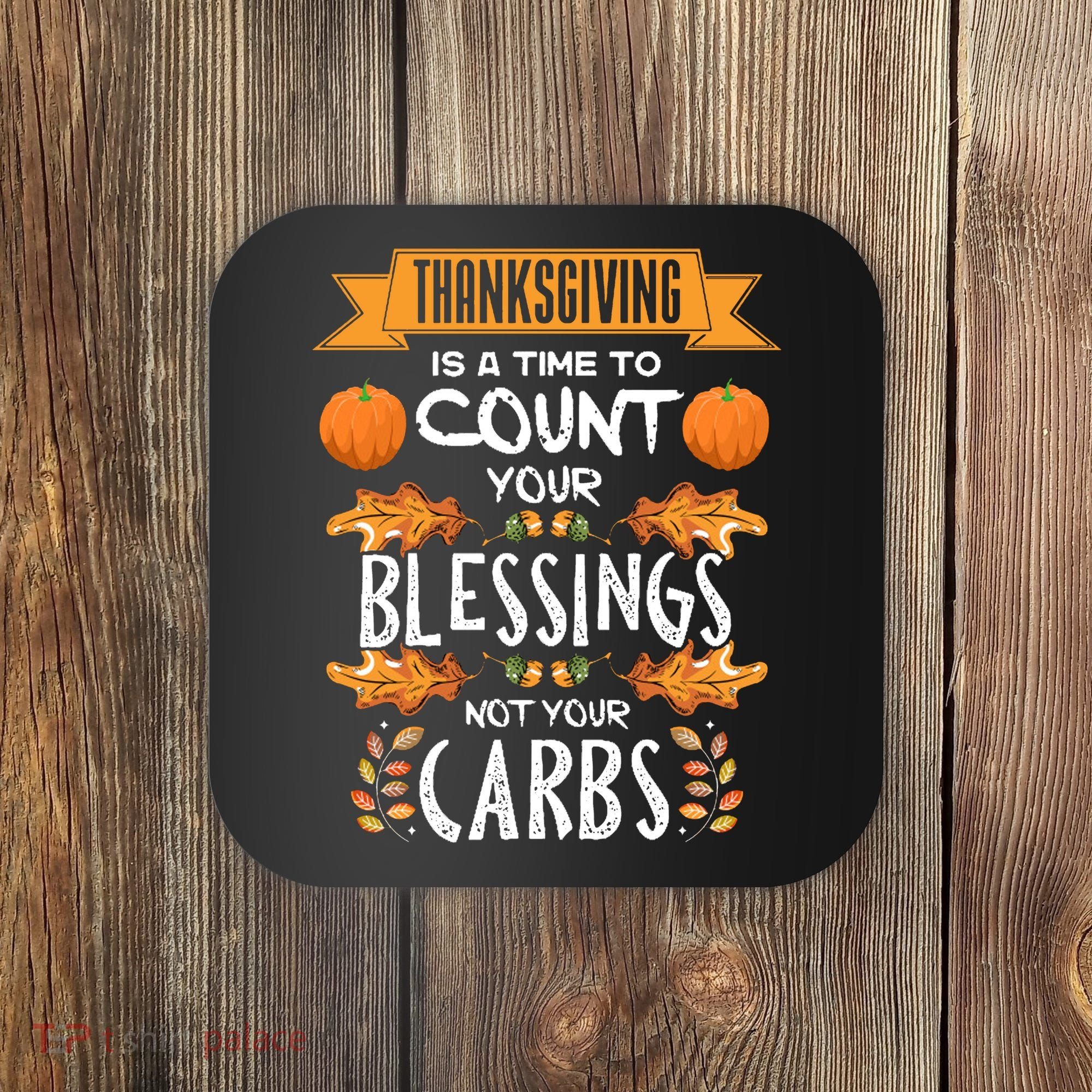 Thanksgiving Is A Time To Count Your Blessings Not Your Carbs Coaster