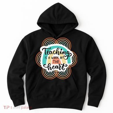 Teaching Is A Work Of The Heart Hoodie