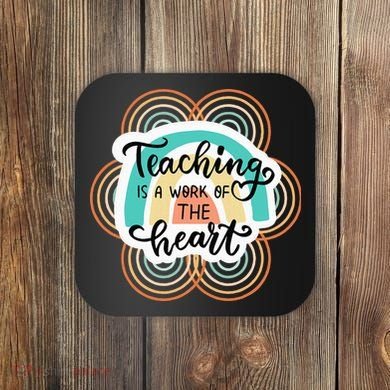 Teaching Is A Work Of The Heart Coaster