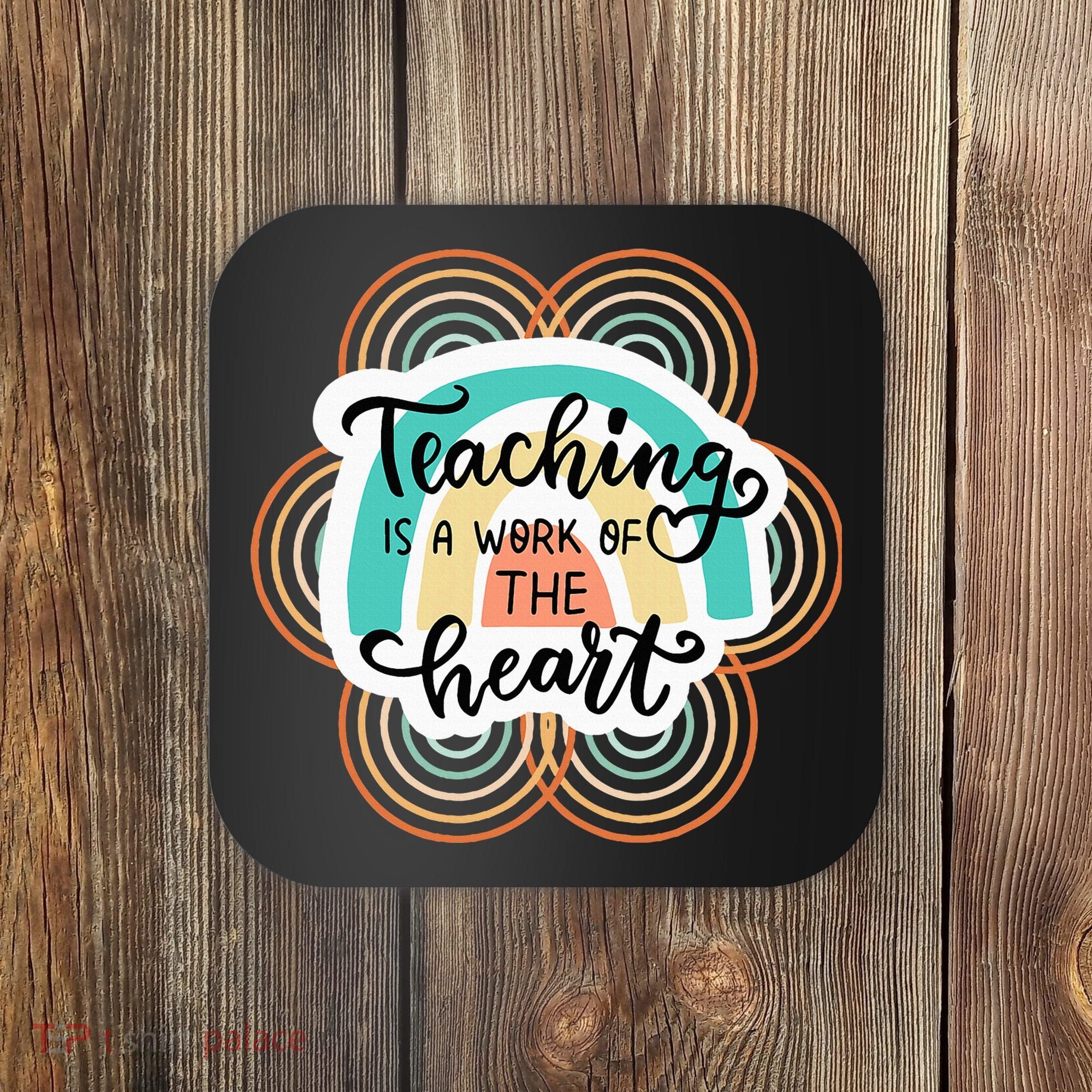 Teaching Is A Work Of The Heart Coaster