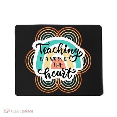 Teaching Is A Work Of The Heart Mousepad