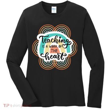 Teaching Is A Work Of The Heart Women's Long Sleeve Shirt