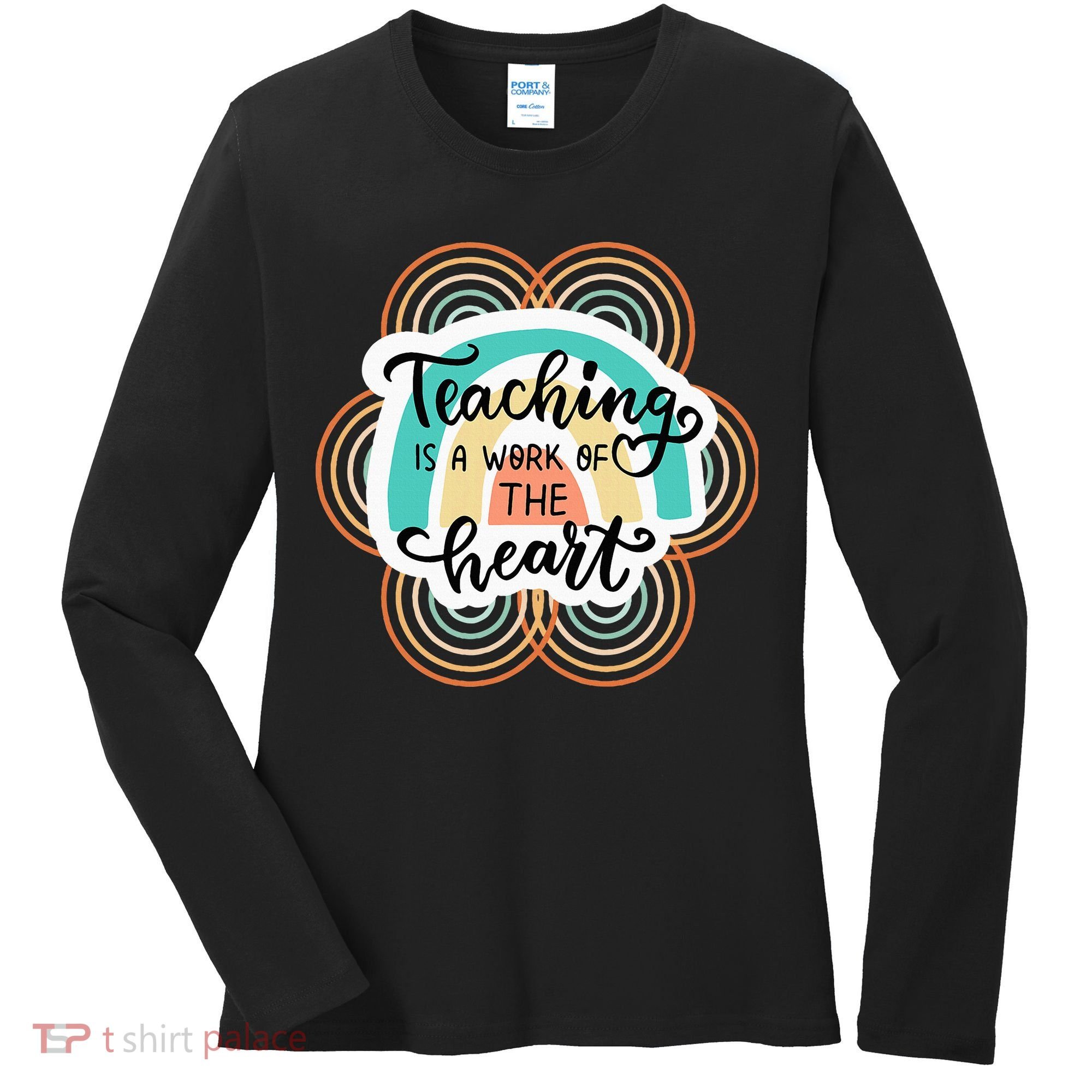 Teaching Is A Work Of The Heart Women's Long Sleeve Shirt