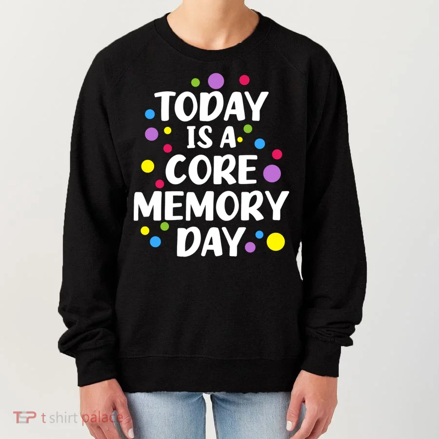 Today Is A Core Memory Day Gift Women's Sweatshirt