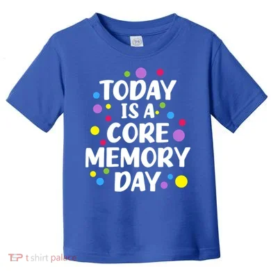 Today Is A Core Memory Day Gift Toddler T-Shirt