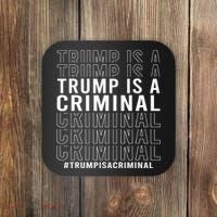 Trump Is A Criminal Trump For Prison Coaster thumb 0