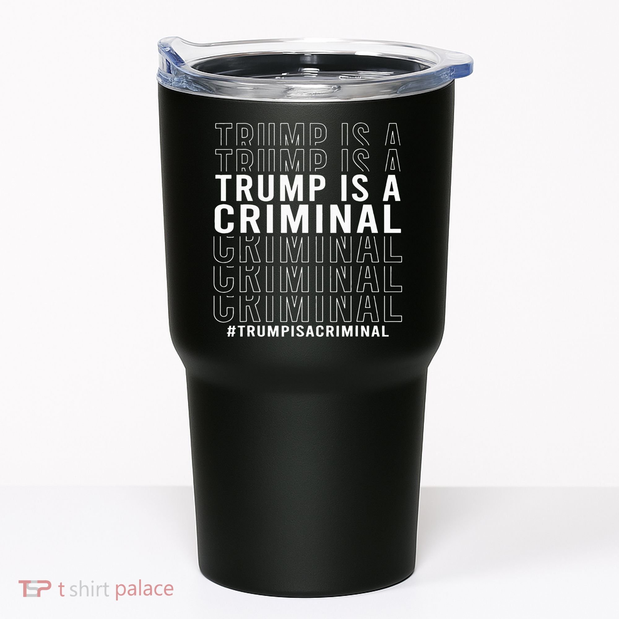 Trump Is A Criminal Trump For Prison Tumbler