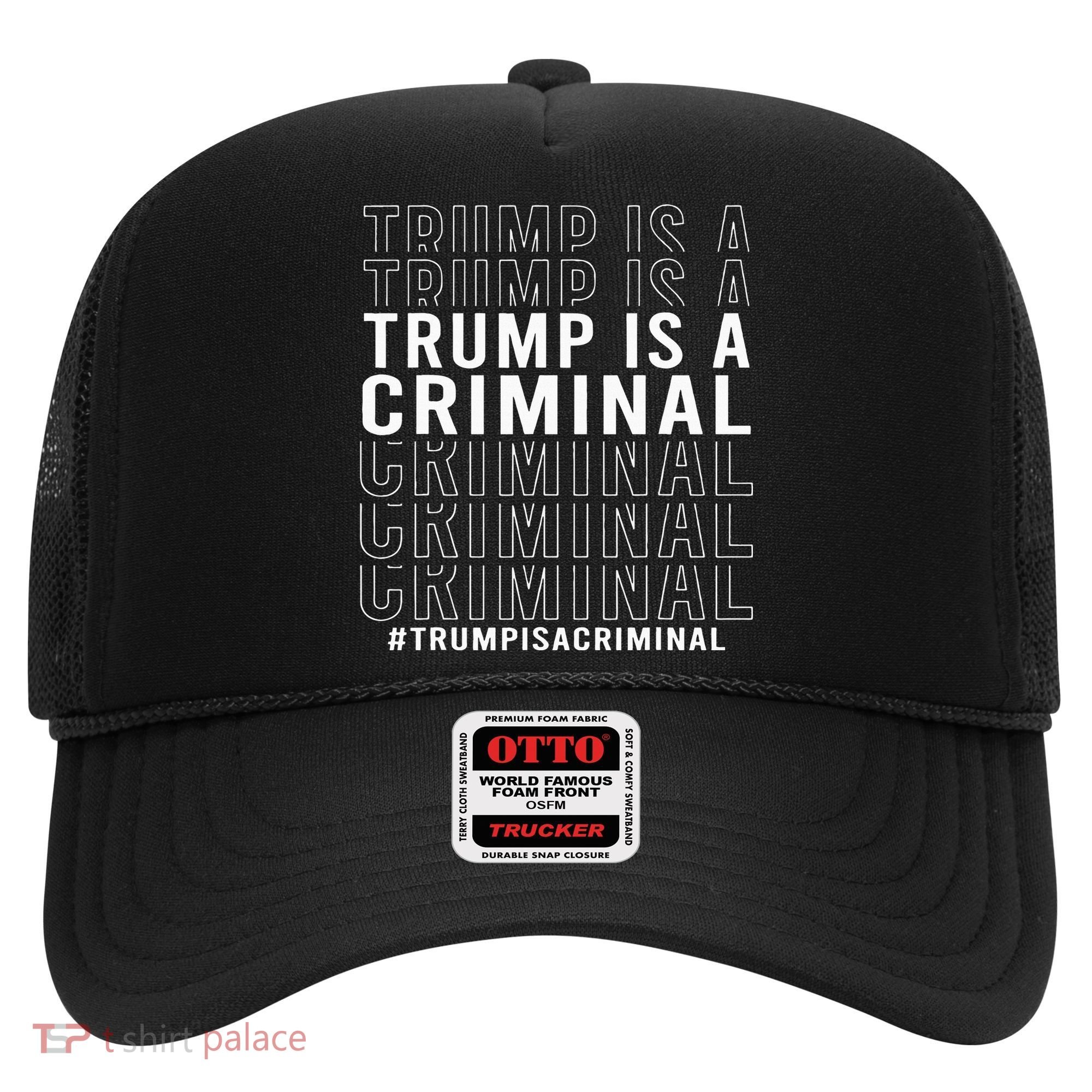 Trump Is A Criminal Trump For Prison Hat