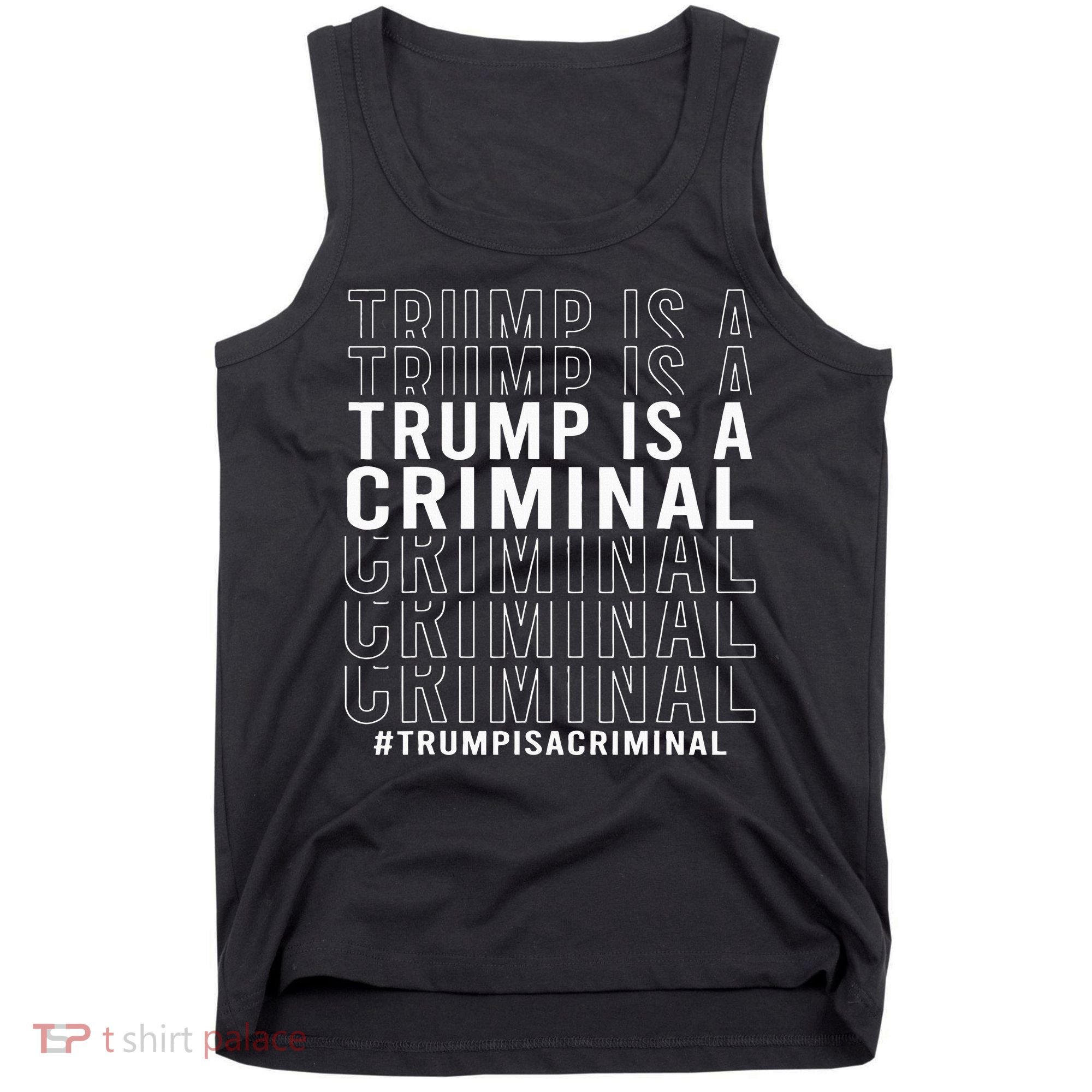 Trump Is A Criminal Trump For Prison Tank Top