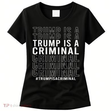 Trump Is A Criminal Trump For Prison Women's T-Shirt