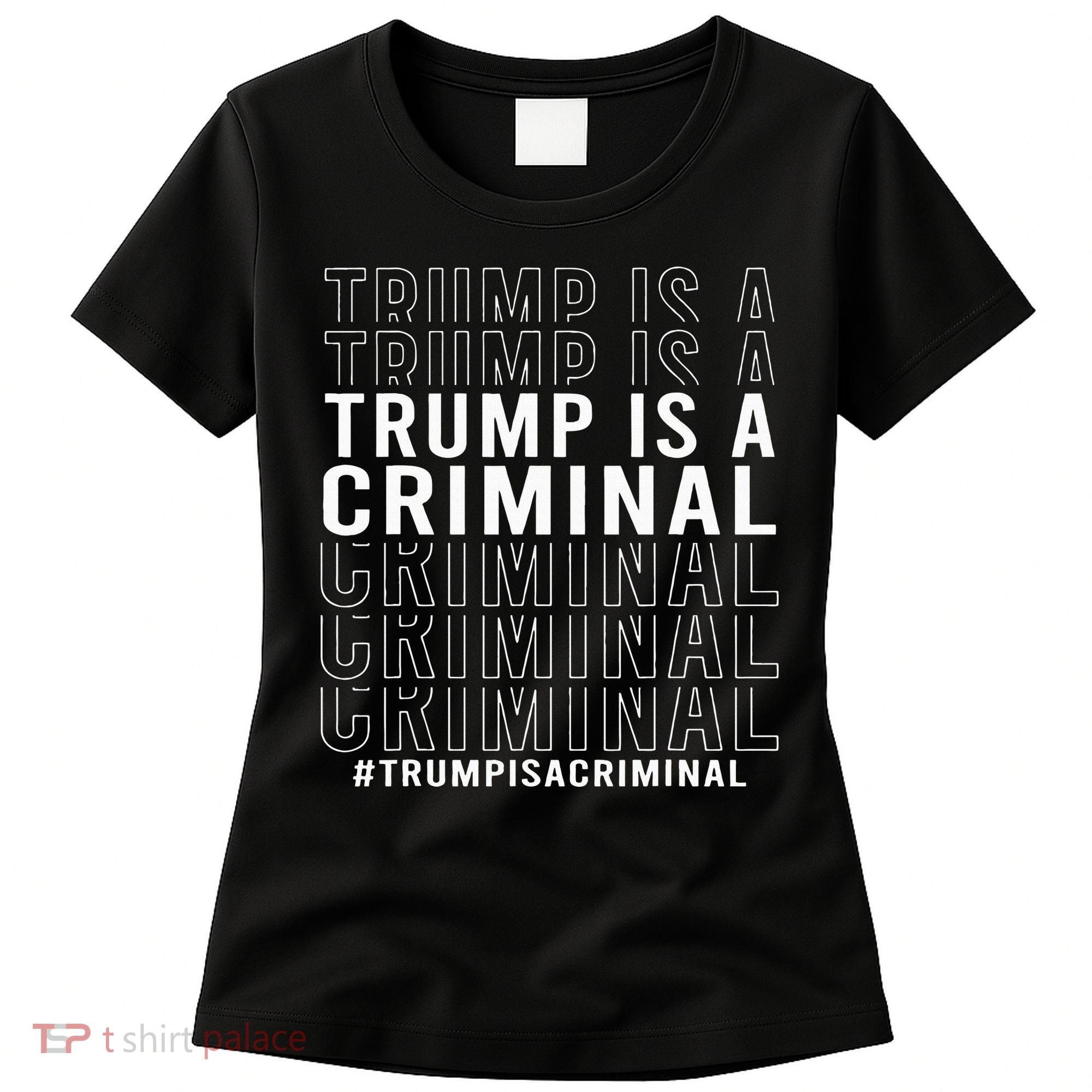 Trump Is A Criminal Trump For Prison Women's T-Shirt