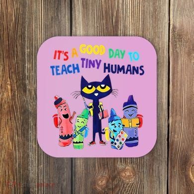Teacher It's A Good Day To Teach Tiny Humans Coaster