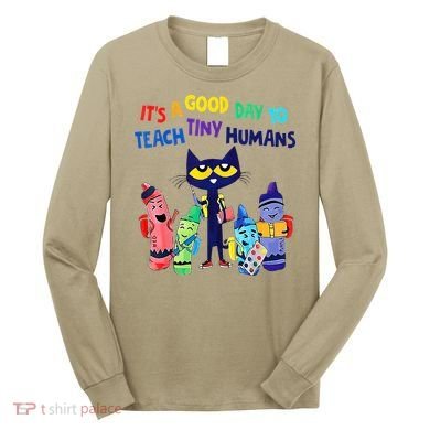 Teacher It's A Good Day To Teach Tiny Humans Long Sleeve Shirt