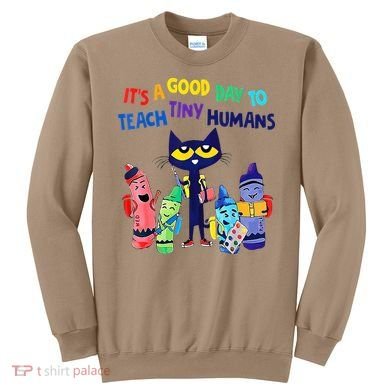 Teacher It's A Good Day To Teach Tiny Humans Sweatshirt