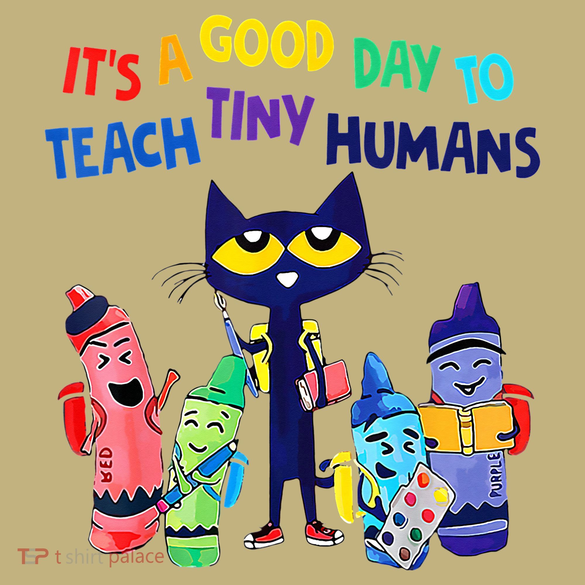Teacher It's A Good Day To Teach Tiny Humans T-Shirt