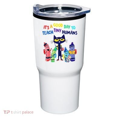 Teacher It's A Good Day To Teach Tiny Humans Tumbler