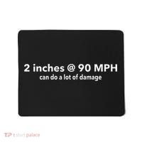 Two Inches At 90 Mph Can Do A Lot Of Damage Mousepad thumb 0