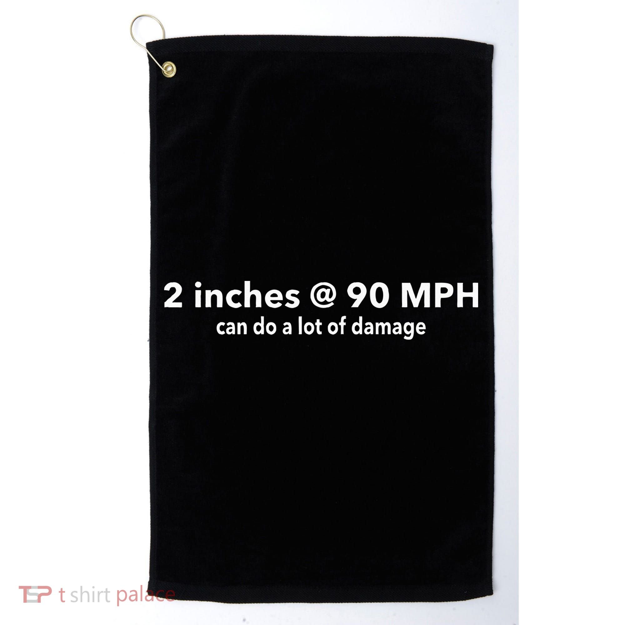 Two Inches At 90 Mph Can Do A Lot Of Damage Golf Towel