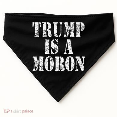 Trump Is A Moron Antitrump Dumb Stupid Idiot USA-Made Doggie Bandana