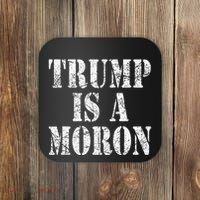 Trump Is A Moron Antitrump Dumb Stupid Idiot Coaster thumb 0
