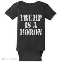Trump Is A Moron Antitrump Dumb Stupid Idiot Baby Bodysuit thumb 0