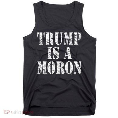 Trump Is A Moron Antitrump Dumb Stupid Idiot Tank Top