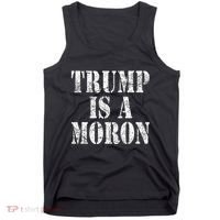 Trump Is A Moron Antitrump Dumb Stupid Idiot Tank Top thumb 0