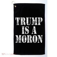 Trump Is A Moron Antitrump Dumb Stupid Idiot Golf Towel thumb 0