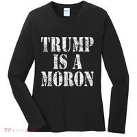 Trump Is A Moron Antitrump Dumb Stupid Idiot Women's Long Sleeve Shirt thumb 0