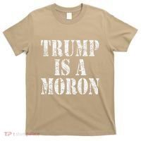 Trump Is A Moron Antitrump Dumb Stupid Idiot T-Shirt thumb 0